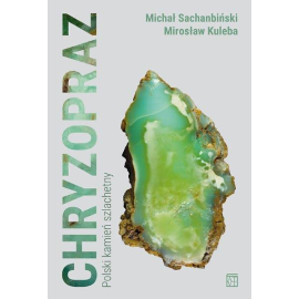 Książka: Chryzopraz. Polski kamień szlachetny. Michał Sachanbiński, Mirosław Kuleba