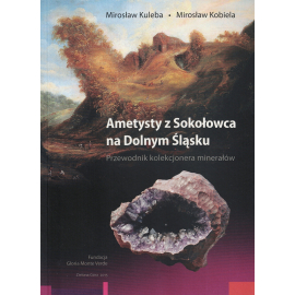 Ametysty z Sokołowca na Dolnym Śląsku. Mirosław Kuleba, Mirosław Kobiela