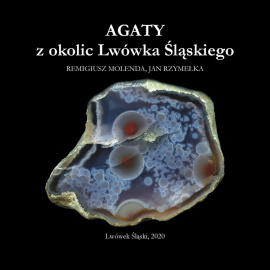 Agaty z okolic Lwówka Śląskiego. Remigiusz Molenda, Jan Rzymełka